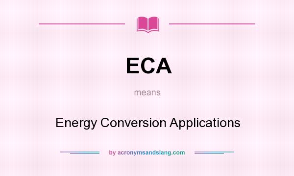 What does ECA mean? It stands for Energy Conversion Applications