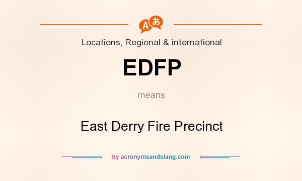 What does EDFP mean? It stands for East Derry Fire Precinct