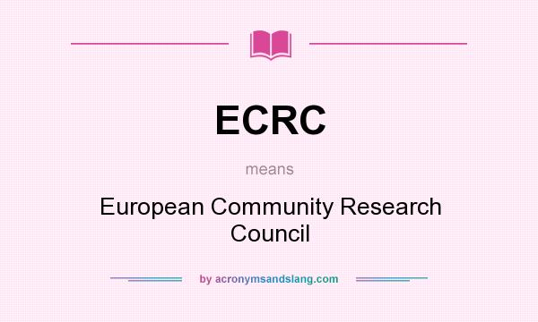 What does ECRC mean? It stands for European Community Research Council