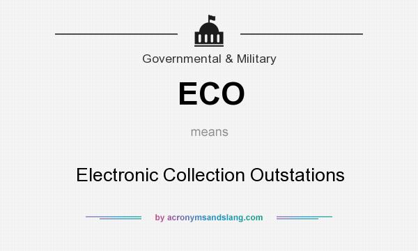 What does ECO mean? It stands for Electronic Collection Outstations