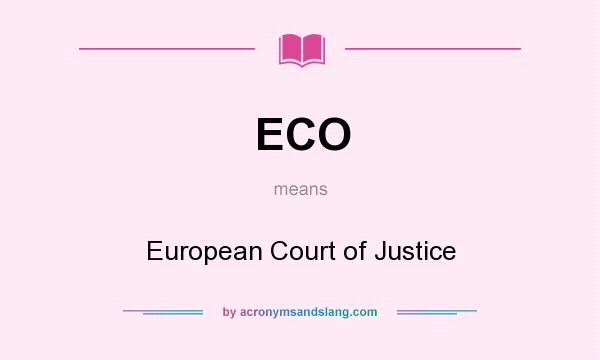 What does ECO mean? It stands for European Court of Justice