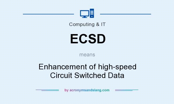 What does ECSD mean? It stands for Enhancement of high-speed Circuit Switched Data