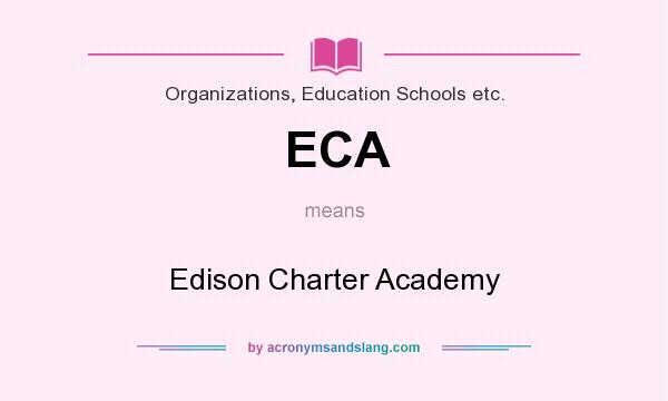 What does ECA mean? It stands for Edison Charter Academy