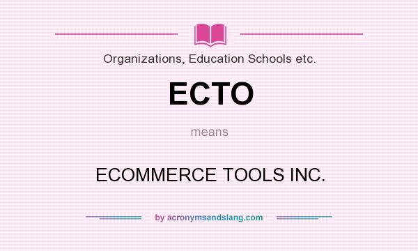 What does ECTO mean? It stands for ECOMMERCE TOOLS INC.