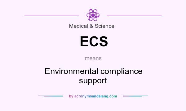 What does ECS mean? It stands for Environmental compliance support