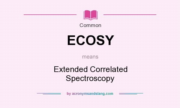 What does ECOSY mean? It stands for Extended Correlated Spectroscopy