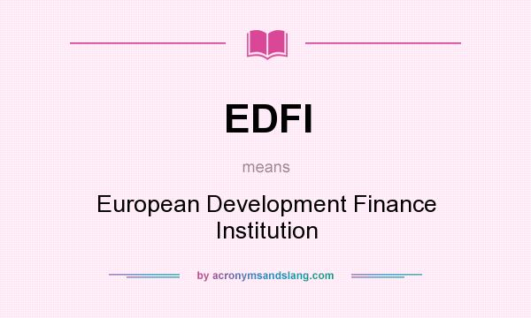 What does EDFI mean? It stands for European Development Finance Institution
