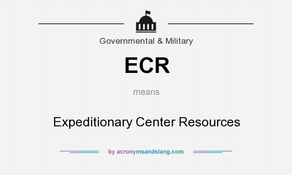 What does ECR mean? It stands for Expeditionary Center Resources