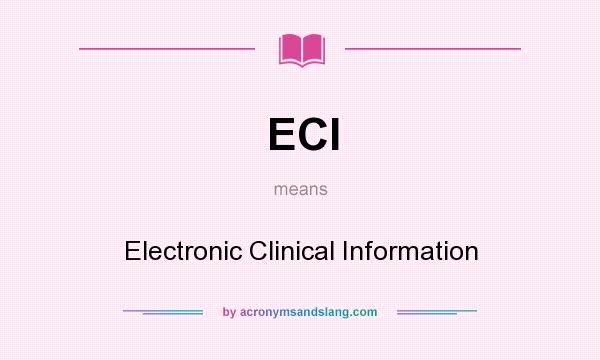 What does ECI mean? It stands for Electronic Clinical Information