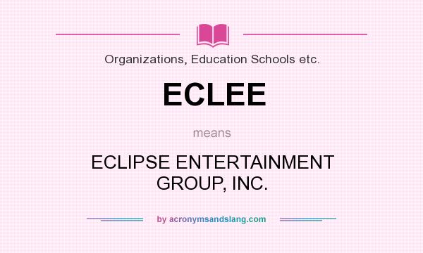 What does ECLEE mean? It stands for ECLIPSE ENTERTAINMENT GROUP, INC.