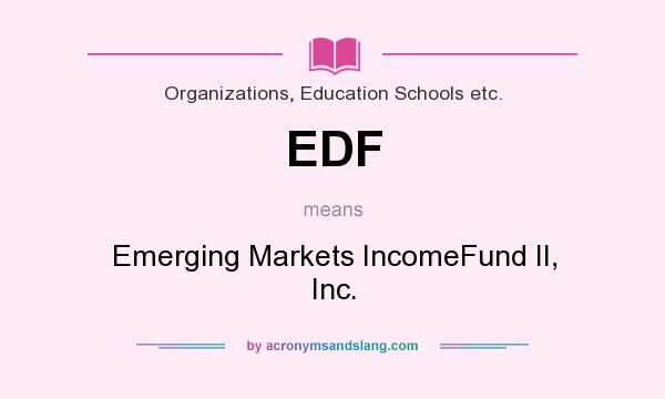 What does EDF mean? It stands for Emerging Markets IncomeFund II, Inc.
