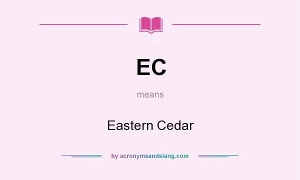 What does EC mean? It stands for Eastern Cedar