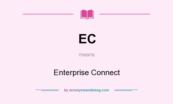 What does EC mean? It stands for Enterprise Connect