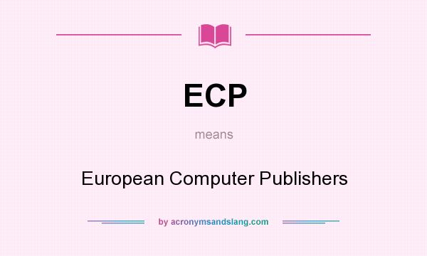 What does ECP mean? It stands for European Computer Publishers