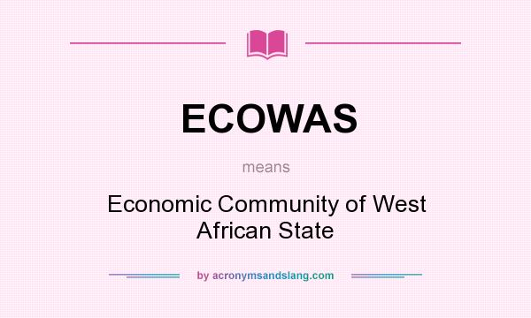 What does ECOWAS mean? It stands for Economic Community of West African State