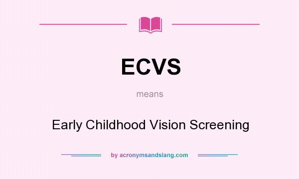 What does ECVS mean? It stands for Early Childhood Vision Screening
