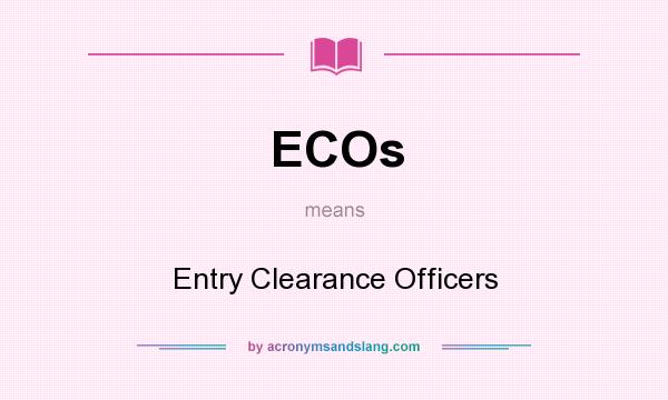 What does ECOs mean? It stands for Entry Clearance Officers