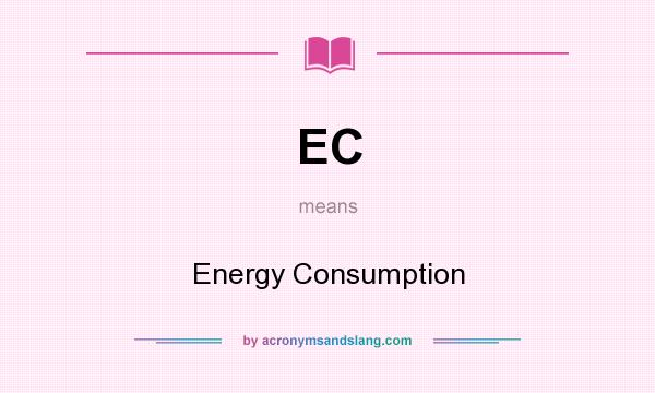 What does EC mean? It stands for Energy Consumption