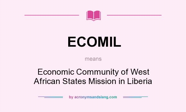 What does ECOMIL mean? It stands for Economic Community of West African States Mission in Liberia