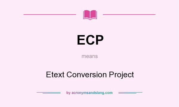 What does ECP mean? It stands for Etext Conversion Project