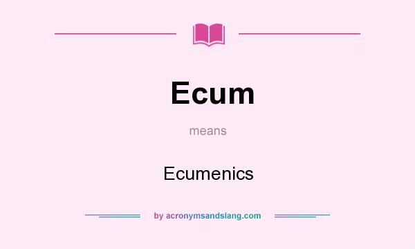 What does Ecum mean? It stands for Ecumenics