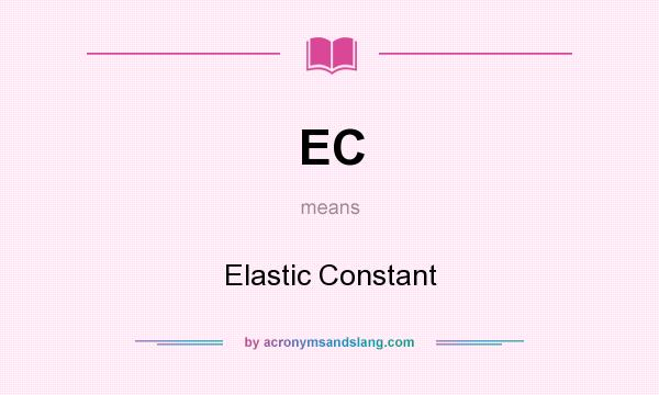 What does EC mean? It stands for Elastic Constant