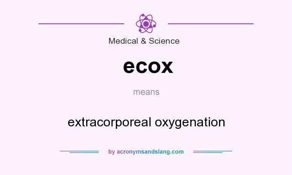 What does ecox mean? It stands for extracorporeal oxygenation