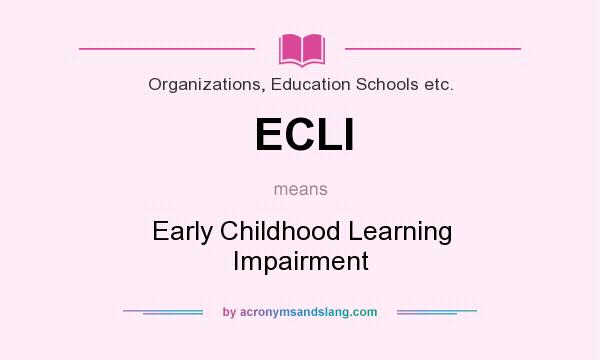 What does ECLI mean? It stands for Early Childhood Learning Impairment