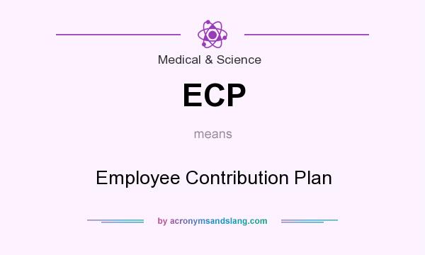 What does ECP mean? It stands for Employee Contribution Plan