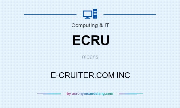 What does ECRU mean? It stands for E-CRUITER.COM INC
