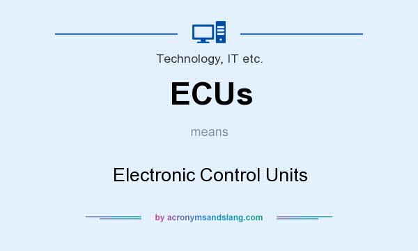 What does ECUs mean? It stands for Electronic Control Units