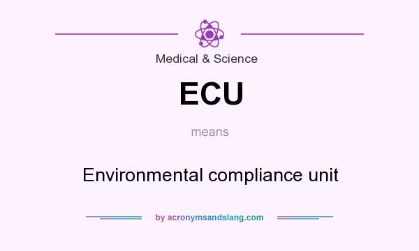 What does ECU mean? It stands for Environmental compliance unit