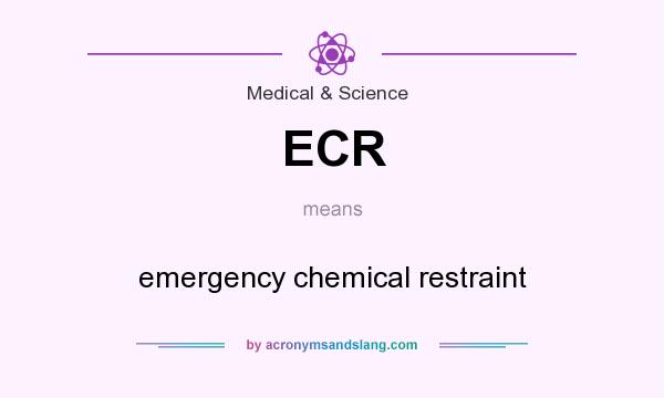 What does ECR mean? It stands for emergency chemical restraint