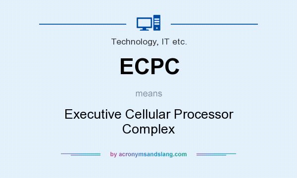 What does ECPC mean? It stands for Executive Cellular Processor Complex