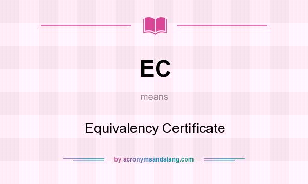 What does EC mean? It stands for Equivalency Certificate