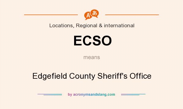 What does ECSO mean? It stands for Edgefield County Sheriff`s Office