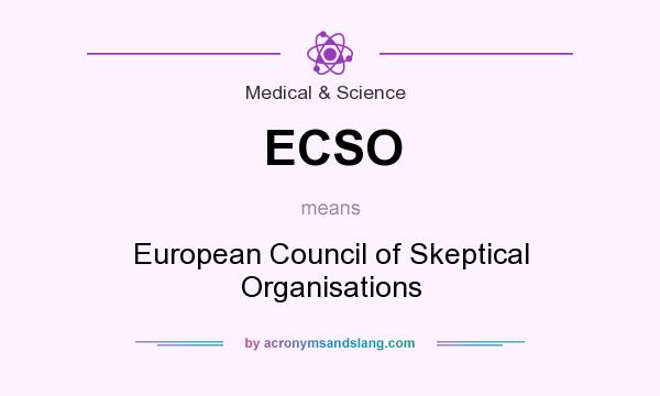 What does ECSO mean? It stands for European Council of Skeptical Organisations