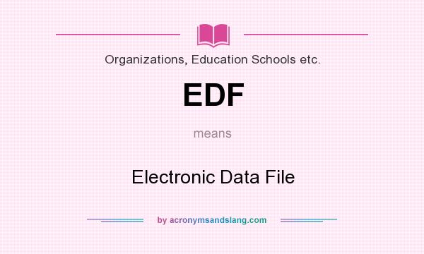 What does EDF mean? It stands for Electronic Data File