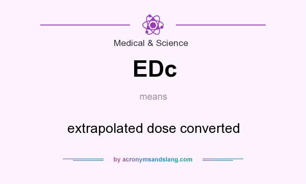 What does EDc mean? It stands for extrapolated dose converted