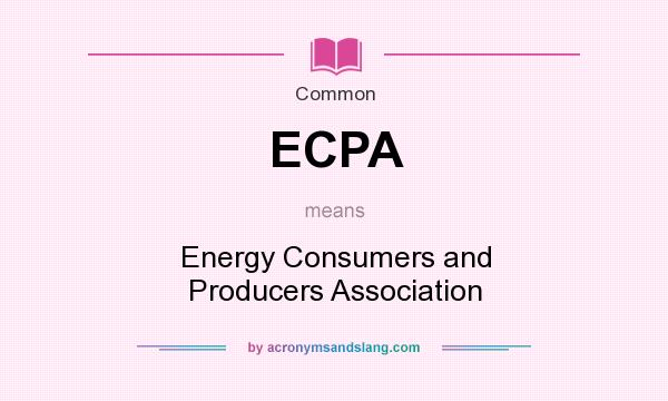 What does ECPA mean? It stands for Energy Consumers and Producers Association