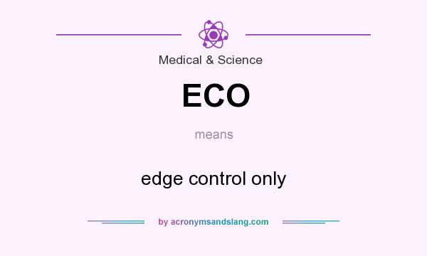 What does ECO mean? It stands for edge control only