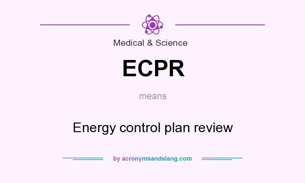 What does ECPR mean? It stands for Energy control plan review