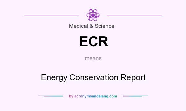 What does ECR mean? It stands for Energy Conservation Report