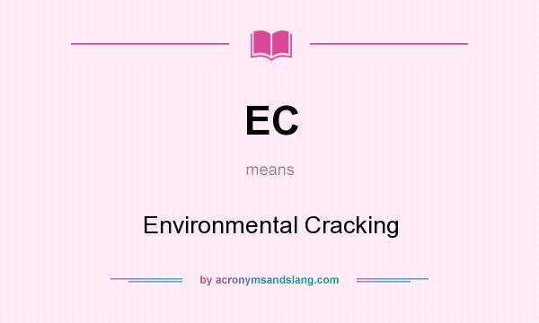 What does EC mean? It stands for Environmental Cracking