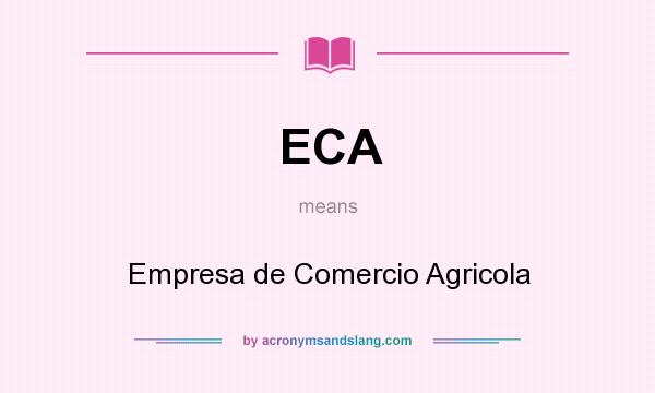 What does ECA mean? It stands for Empresa de Comercio Agricola