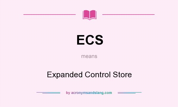 What does ECS mean? It stands for Expanded Control Store
