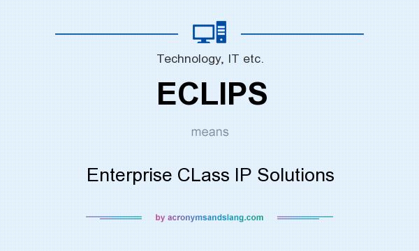 What does ECLIPS mean? It stands for Enterprise CLass IP Solutions