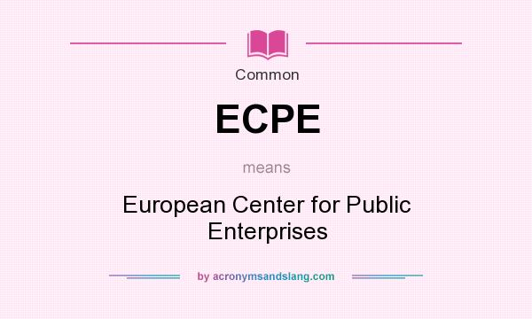 What does ECPE mean? It stands for European Center for Public Enterprises