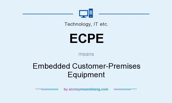 What does ECPE mean? It stands for Embedded Customer-Premises Equipment