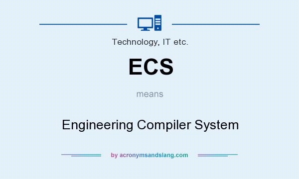 What does ECS mean? It stands for Engineering Compiler System